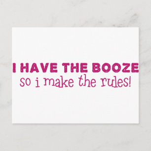 I Have The Booze, I Make The Rules Postcard