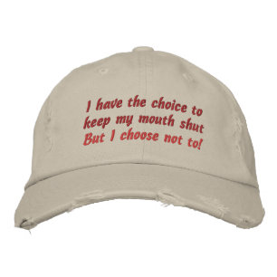 I have the choice to keep my mouth shut, But I ... Embroidered Hat