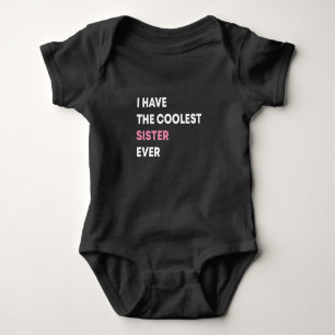 I Have The Coolest Sister Ever,Sister baby gift Baby Bodysuit