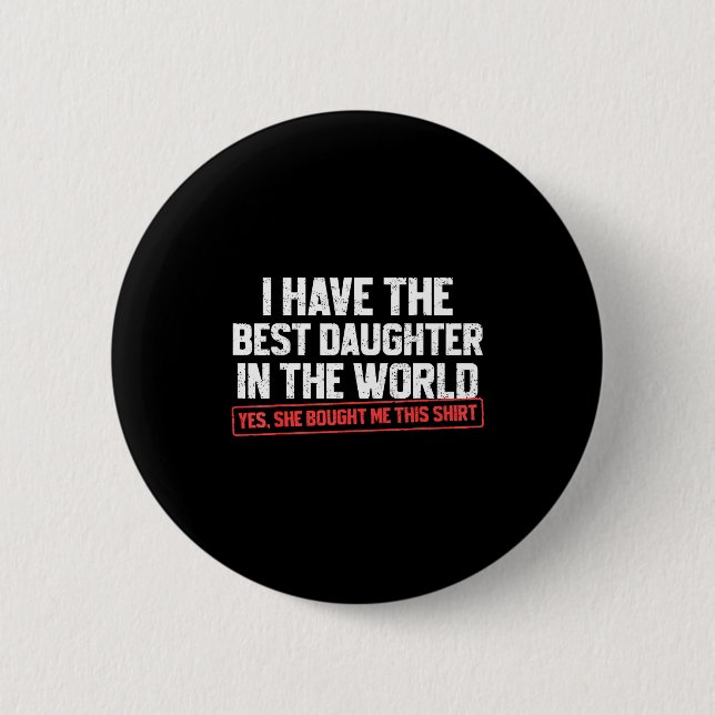 I Have The Daughter Funny Dad Daddy Papa Mom Mama  6 Cm Round Badge (Front)