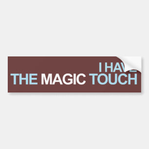 I Have The Magic Touch Bumper Sticker