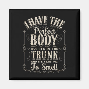 I Have The Perfect Body Funny Gifts Gym Magnet
