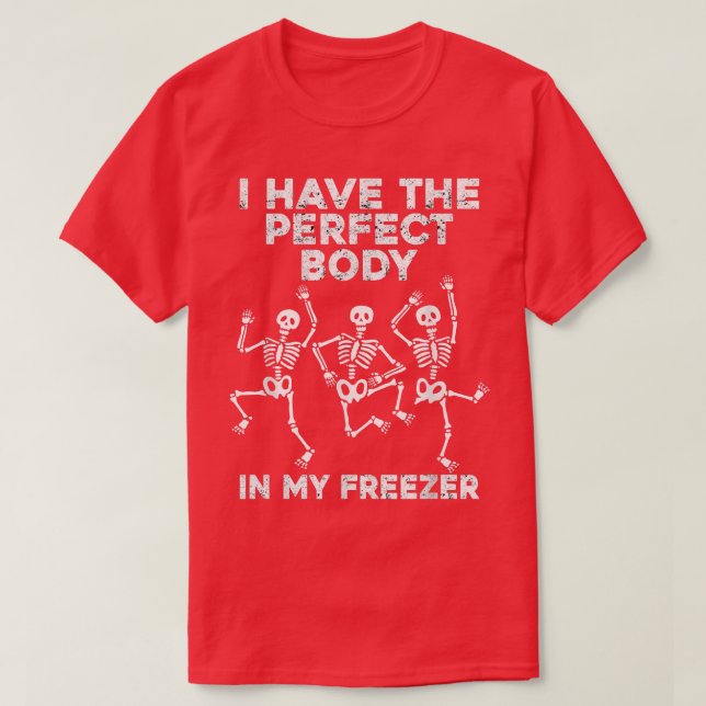 I have the perfect body in my freezer, Skeleton lo T-Shirt (Design Front)