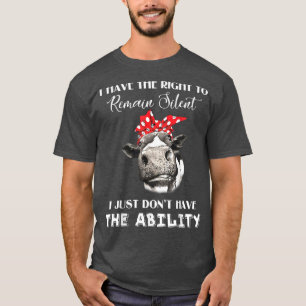 I Have The Right To Remain Silent I Dont Have The T-Shirt