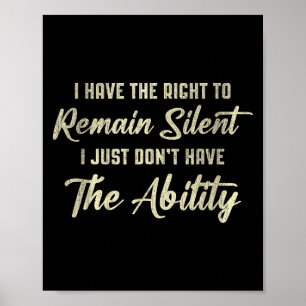 I Have The Right To Remain Silent Simple Quote Poster