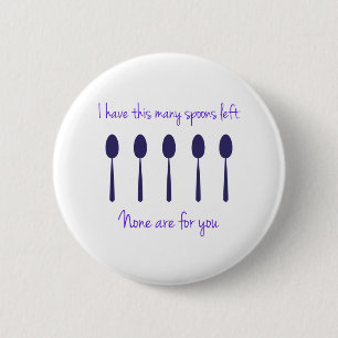 I have this many spoons left 6 cm round badge