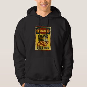 I Have Three Crazy Sisters Beware A Funny Warning Hoodie