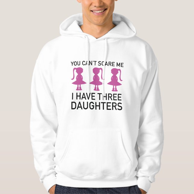 I Have Three Daughters Hoodie (Front)