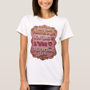 I HAVE THREE PRIORITIES IN LIFE 1 MY DOGS 2 WIN v4 T-Shirt