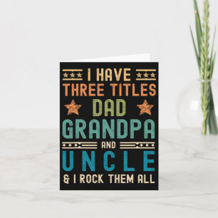 I Have Three Titles Dad Grandpa Uncle Funny Father Card