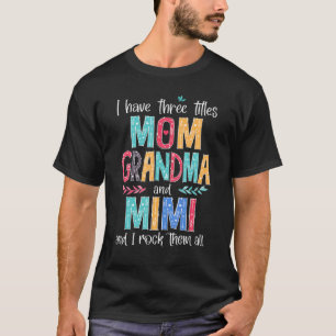 I Have Three Titles Mum Grandma And Mimi And I Roc T-Shirt