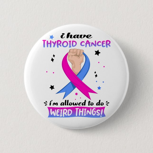I Have Thyroid Cancer I'm Allowed To Do Weird Thin 6 Cm Round Badge (Front)
