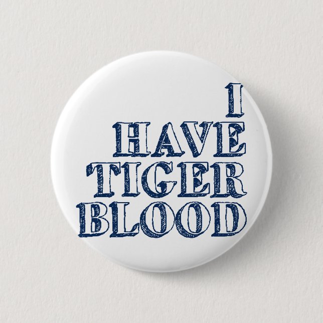 I Have Tiger Blood 6 Cm Round Badge (Front)