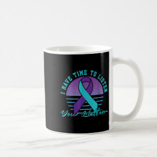 I Have Time Listen You _ Suicide Prevention Awaren Coffee Mug