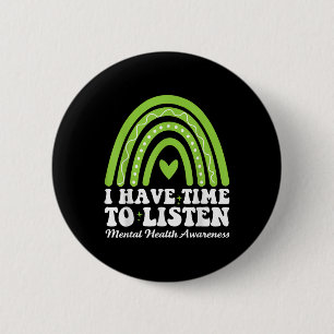 I Have Time To Listen For Mental Health Awareness  6 Cm Round Badge