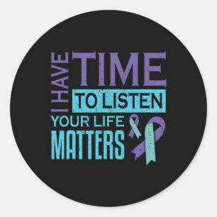 I Have Time To Listen Life Problems Suicide Awaren Classic Round Sticker