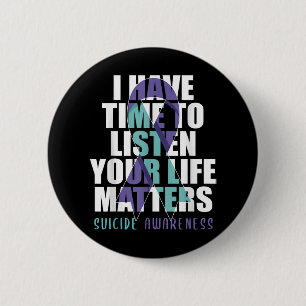 I Have Time To Listen Life S Suicide Awareness _1 6 Cm Round Badge
