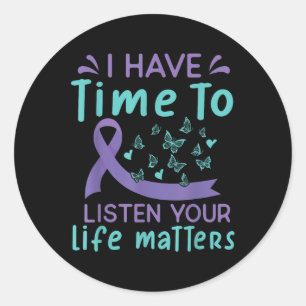 I Have Time To Listen Life S Suicide Awareness _2 Classic Round Sticker