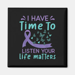 I Have Time To Listen Life S Suicide Awareness _2 Magnet