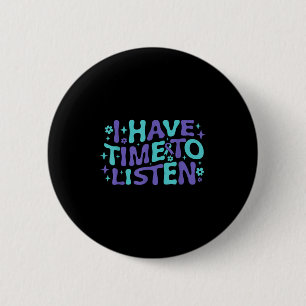 I Have Time To Listen Mental Health &amp; Suicide  6 Cm Round Badge