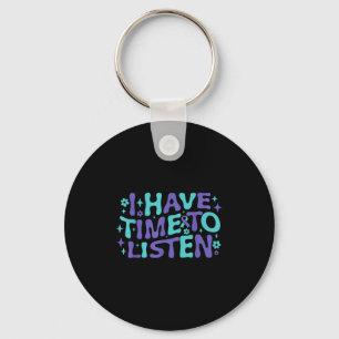 I Have Time To Listen Mental Health &amp; Suicide  Key Ring