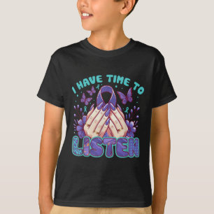 I Have Time To Listen Mental Health &amp; Suicide  T-Shirt