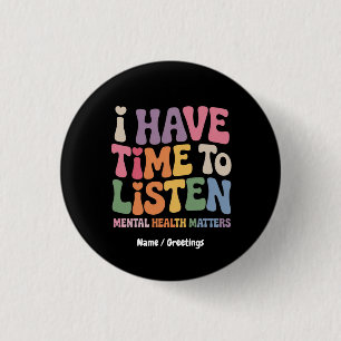 I Have Time to Listen Mental Health Awareness  3 Cm Round Badge