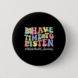 I Have Time To Listen Mental Health Awareness 6 Cm Round Badge