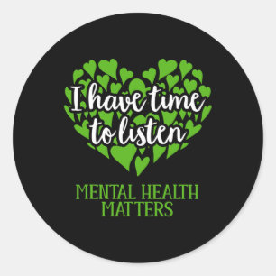 I Have Time To Listen Mental Health Awareness  Classic Round Sticker