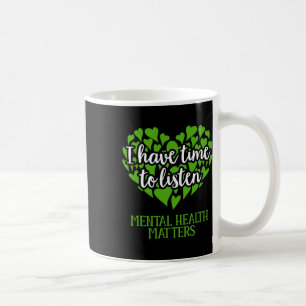 I Have Time To Listen Mental Health Awareness Coffee Mug