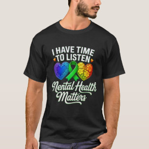 I Have Time To Listen Mental Health Awareness Matt T-Shirt