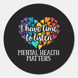 I Have Time To Listen Mental Health Awareness S _1 Classic Round Sticker