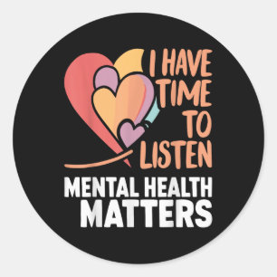 I Have Time To Listen Mental Health Awareness S _2 Classic Round Sticker