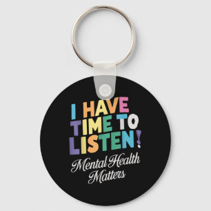 I Have Time To Listen Mental Health Awareness S Key Ring