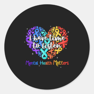 I Have Time To Listen Mental Health Awareness S Ri Classic Round Sticker