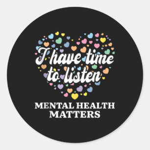 I Have Time To Listen Mental Health Awareness S Ta Classic Round Sticker