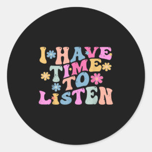 I Have Time To Listen Mental Health Month Suicide  Classic Round Sticker