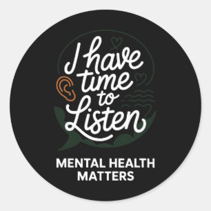 I Have Time To Listen Mental Health Problems Posit Classic Round Sticker