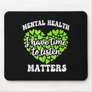 I Have Time To Listen Mental Health S Awareness Me Mouse Pad