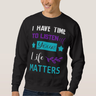 I Have Time To Listen Mental Health Suicide Awaren Sweatshirt