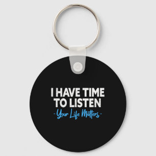 I Have Time To Listen Mental Health Suicide Preven Key Ring