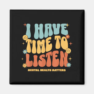 I Have Time To Listen _ Suicide Awareness Mental H Magnet
