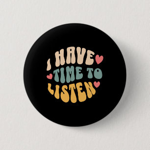 I Have Time To Listen Suicide Awareness Mental Hea 6 Cm Round Badge