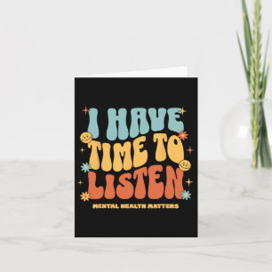 I Have Time To Listen Suicide Awareness Mental Hea Card