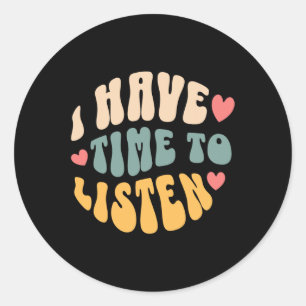 I Have Time To Listen Suicide Awareness Mental Hea Classic Round Sticker