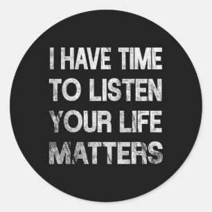 I Have Time To Listen Suicide Awareness Mental Hea Classic Round Sticker