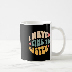 I Have Time To Listen Suicide Awareness Mental Hea Coffee Mug