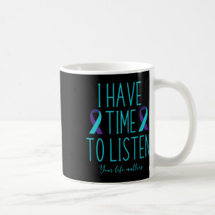 I Have Time To Listen Suicide Awareness Mental Hea Coffee Mug