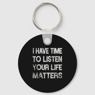 I Have Time To Listen Suicide Awareness Mental Hea Key Ring