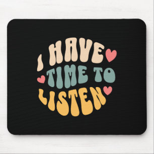 I Have Time To Listen Suicide Awareness Mental Hea Mouse Pad